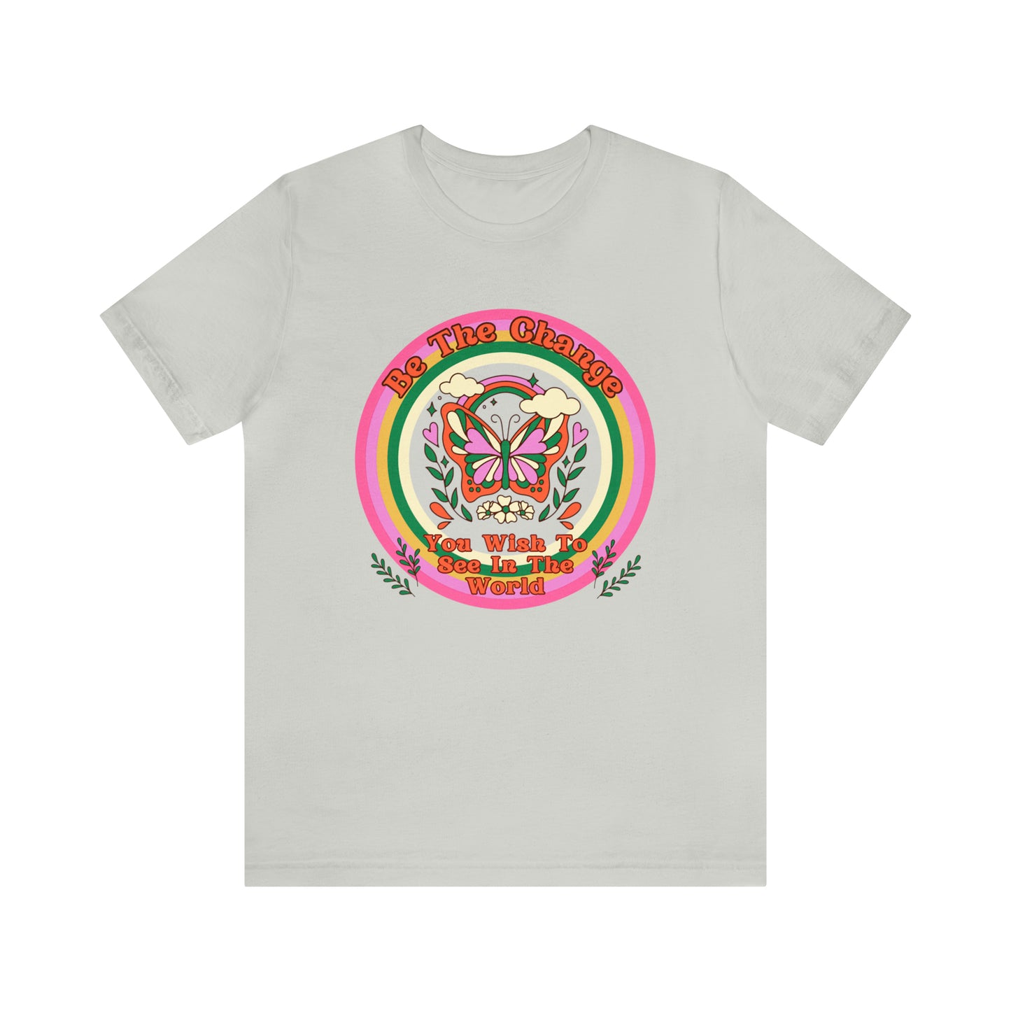 Be The Change - Inspirational T-Shirt