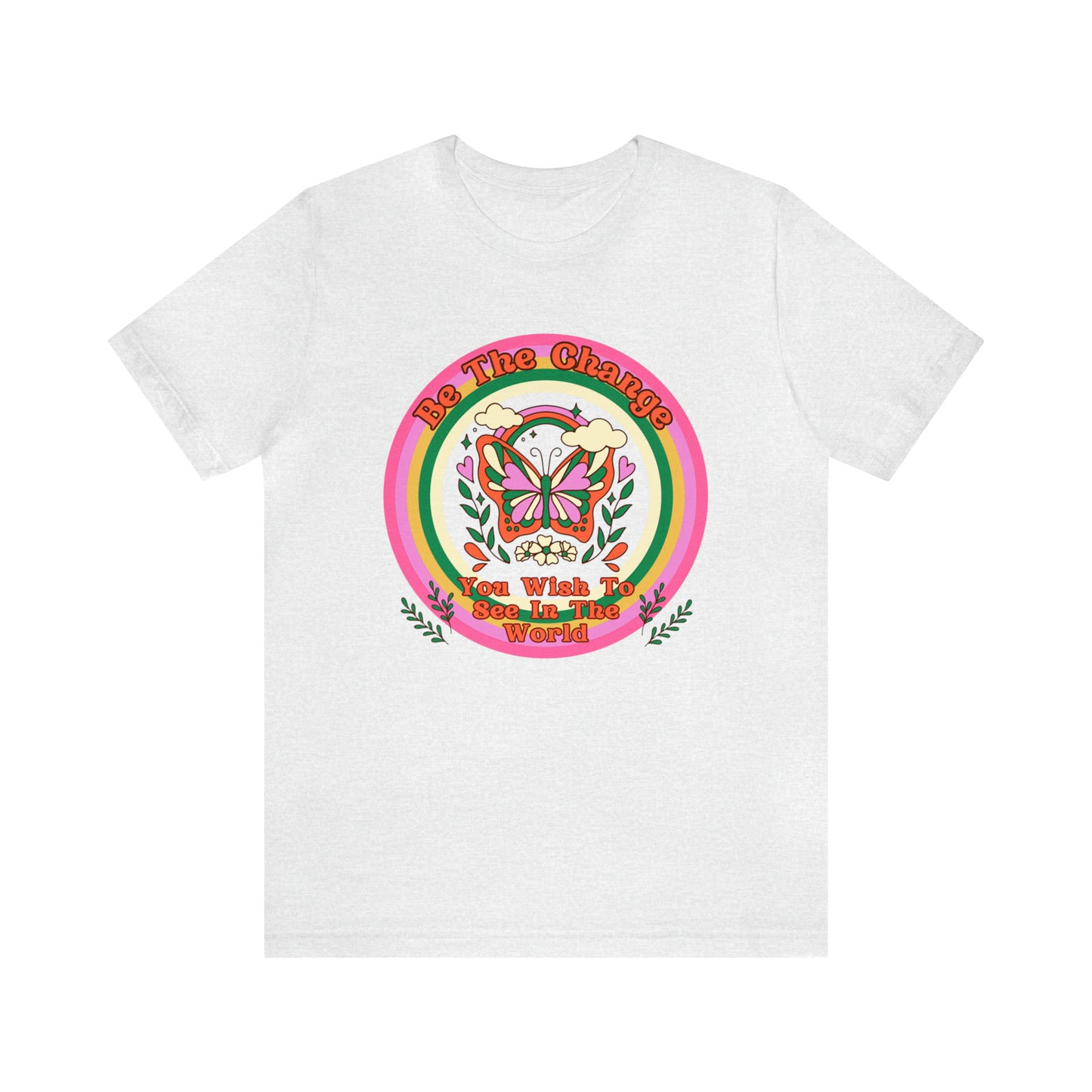 Be The Change - Inspirational T-Shirt