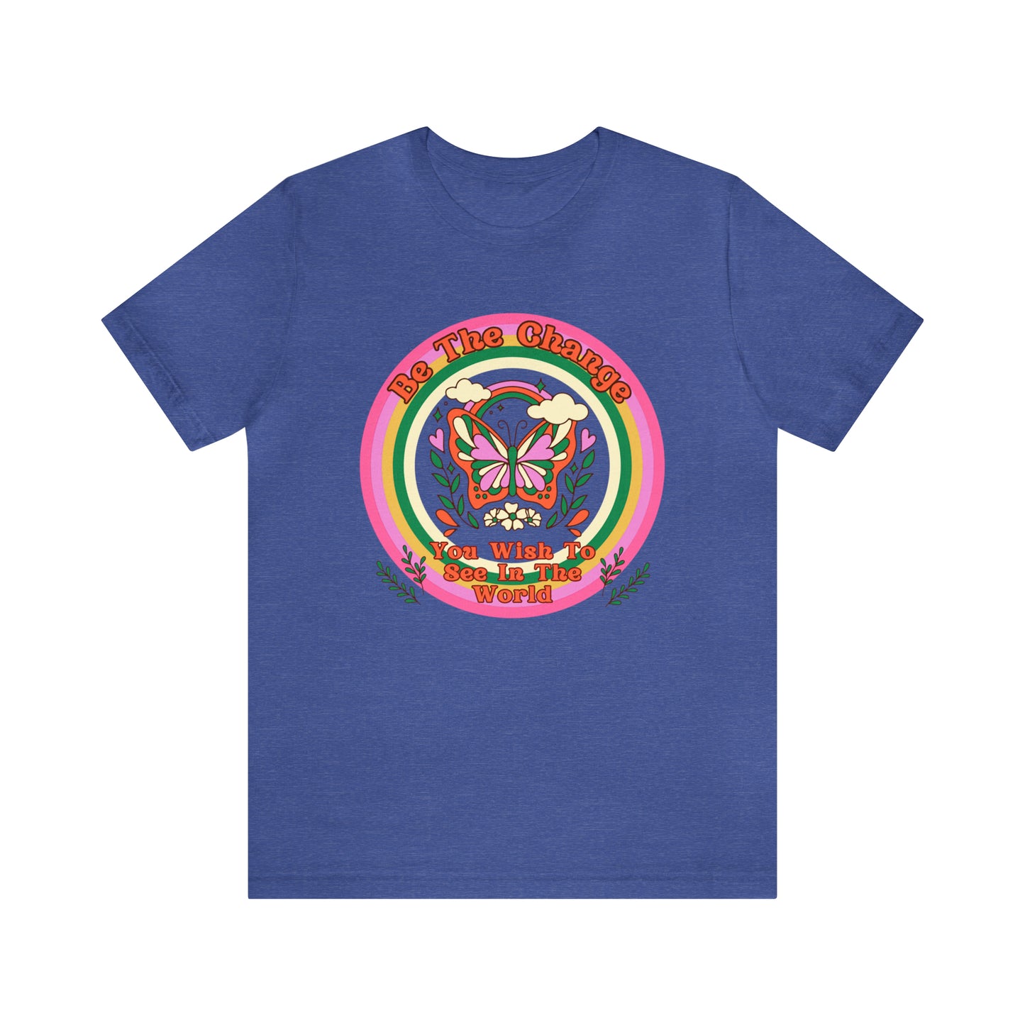 Be The Change - Inspirational T-Shirt