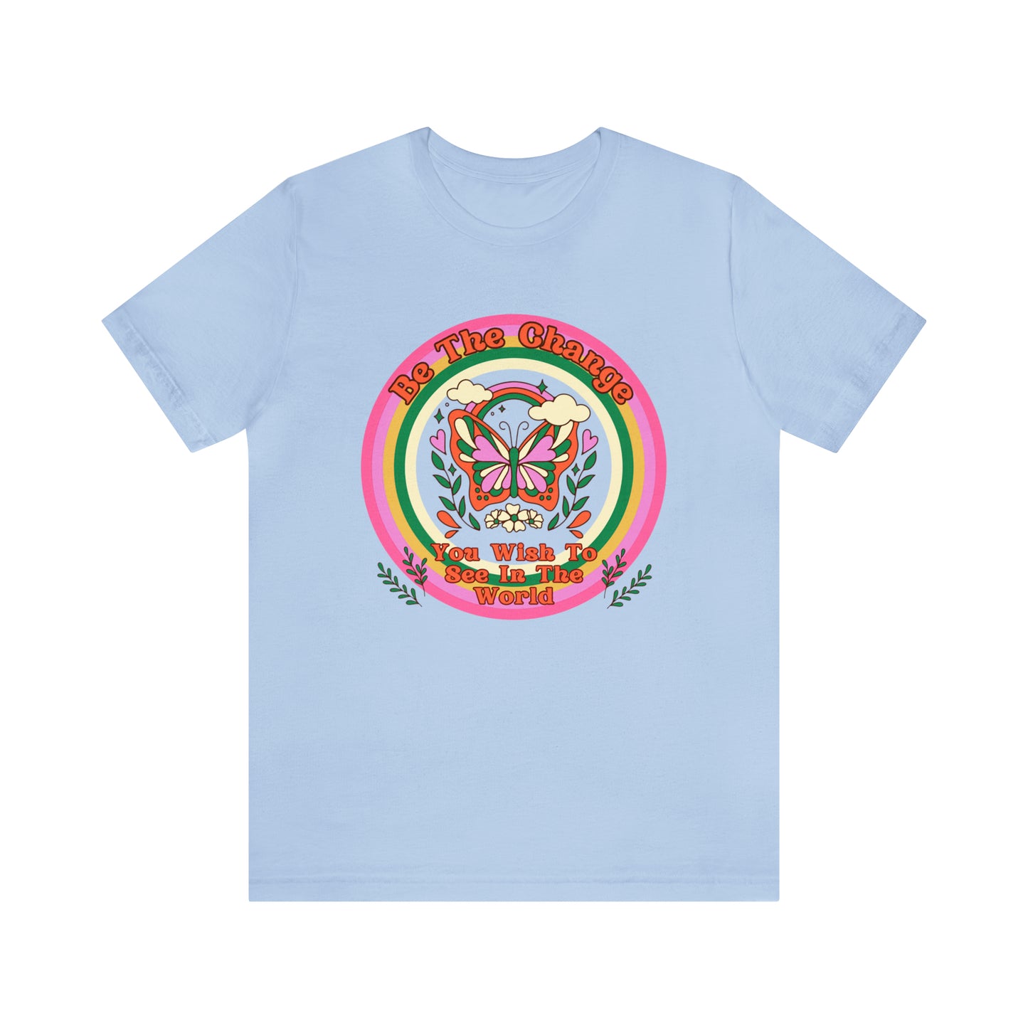 Be The Change - Inspirational T-Shirt