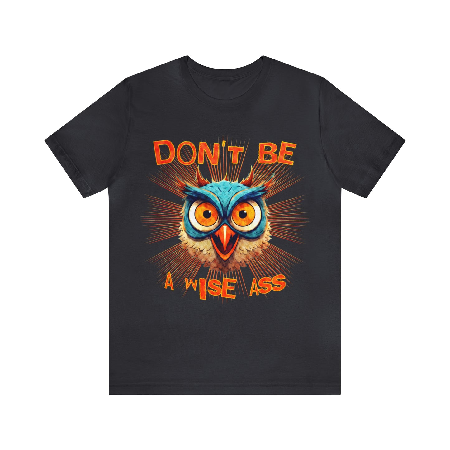Dont Be A Wise Ass - Wise Owl T-Shirt