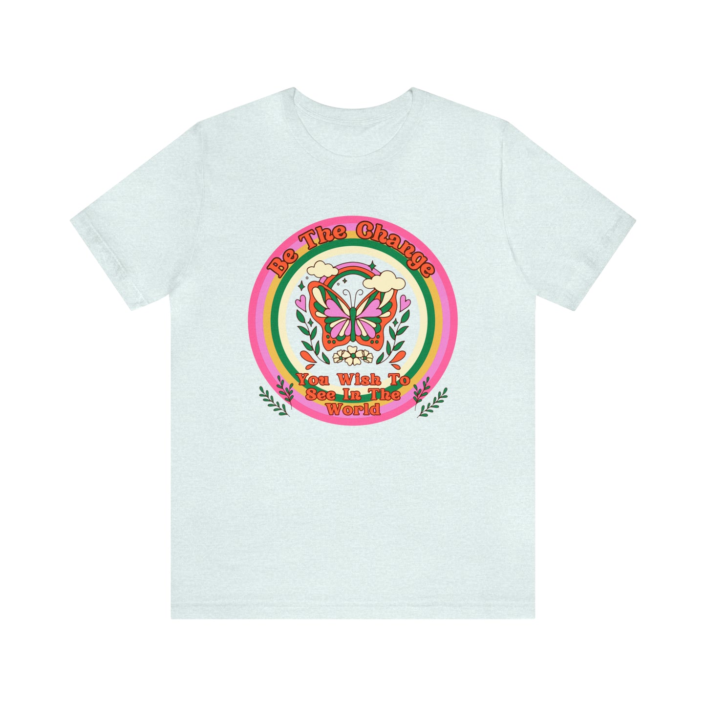 Be The Change - Inspirational T-Shirt